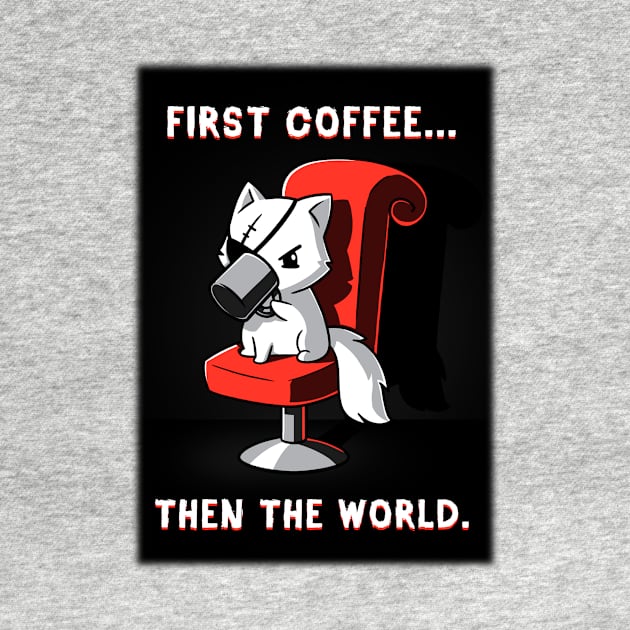 First Coffee! Cute Funny Cat Kitten Coffee Lover Sarcastic Humor Quote animal Lover Artwork by LazyMice